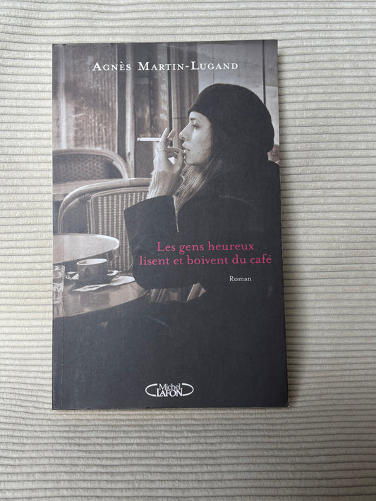Les gens heureux lisent et boivent du café - Agnès Martin-Lugand