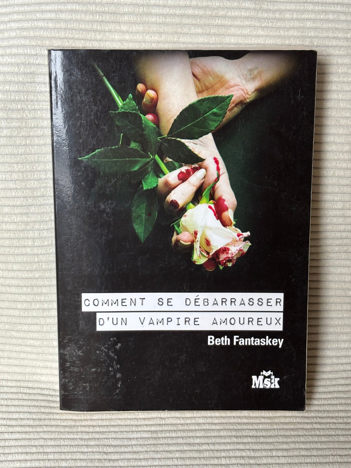 Comment se débarrasser d’un vampire amoureux - Beth Fantaskey
