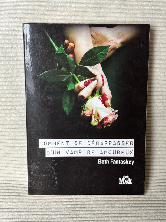 Comment se débarrasser d’un vampire amoureux - Beth Fantaskey